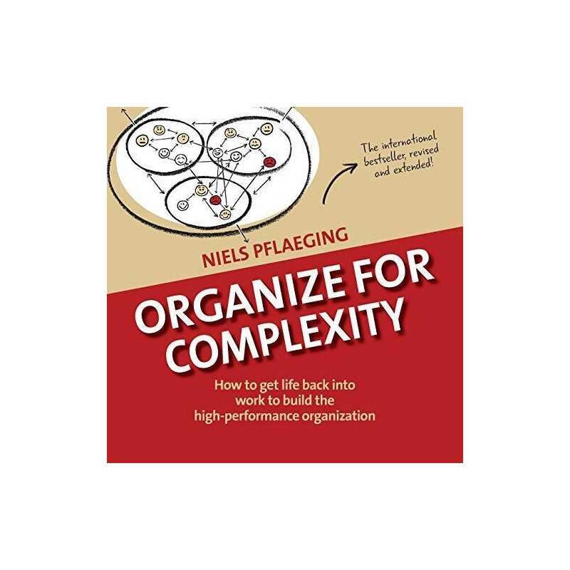 Organize for Complexity: How to Get Life Back Into Work t... by Pflaeging, Niels