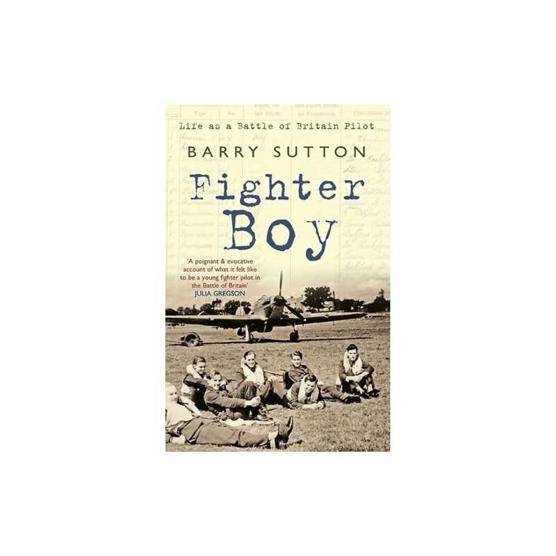 Fighter Boy: Life as a Battle of Britain Pilot by Barry Sutton Book