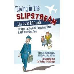 Living in the Slipstream: Life as an RAF Wife: Foreword by ... by Alison Bairsto