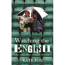 Watching the English: The Hidden Rules of English Beha... by Fox, Kate Paperback