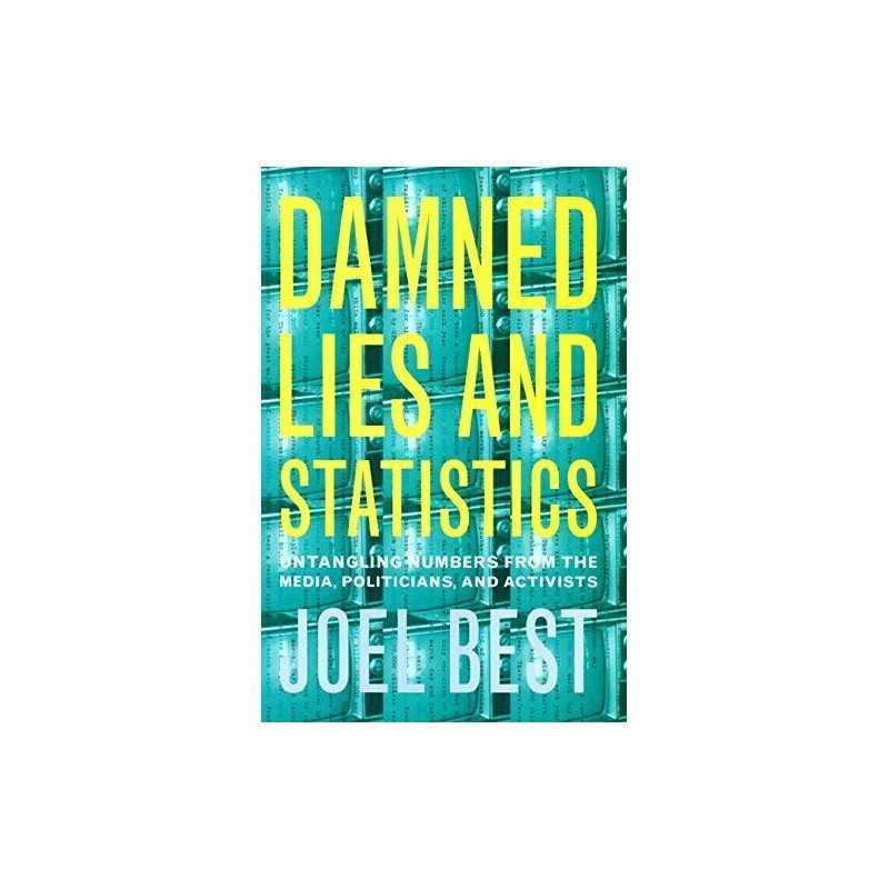 Damned Lies and Statistics: Untangling Numbers from th... by Best, Joel Hardback