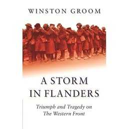 A Storm in Flanders: Triumph and Tragedy on the W... by Groom, Winston Paperback