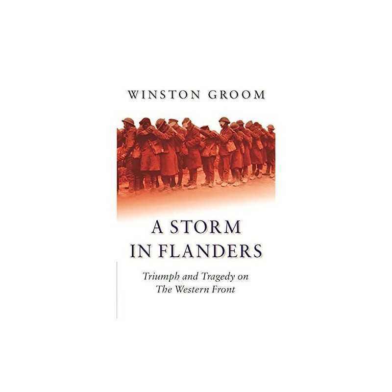 A Storm in Flanders: Triumph and Tragedy on the W... by Groom, Winston Paperback
