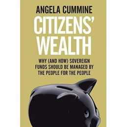 Citizens Wealth: Why (and How) Sove..., Angela Cummine