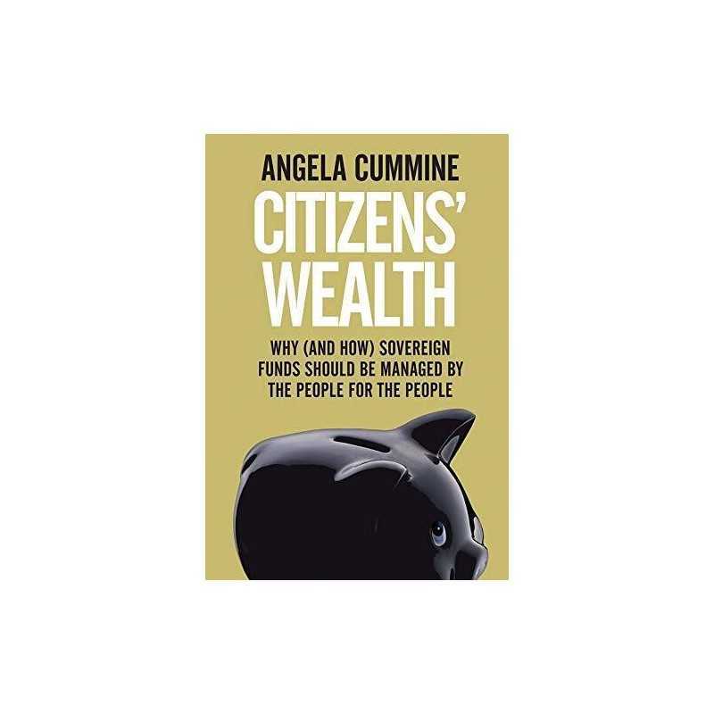 Citizens Wealth: Why (and How) Sove..., Angela Cummine