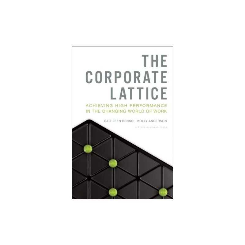 The Corporate Lattice: Achieving High Performance... by Anderson, Molly Hardback