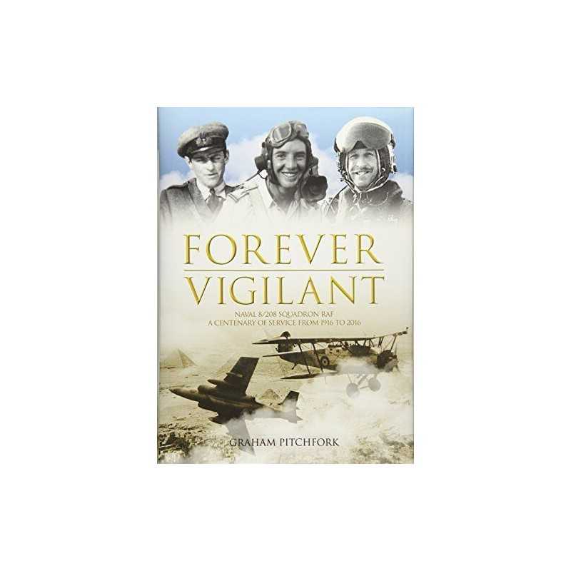 Forever Vigilant: Naval 8/208 Squadron RAF - A Centenary ... by Graham Pitchfork