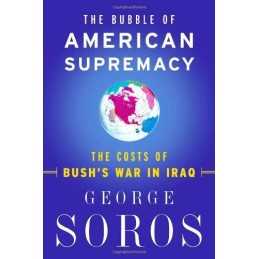 The Bubble of American Supremacy: The Costs of Bus... by Soros, George Paperback