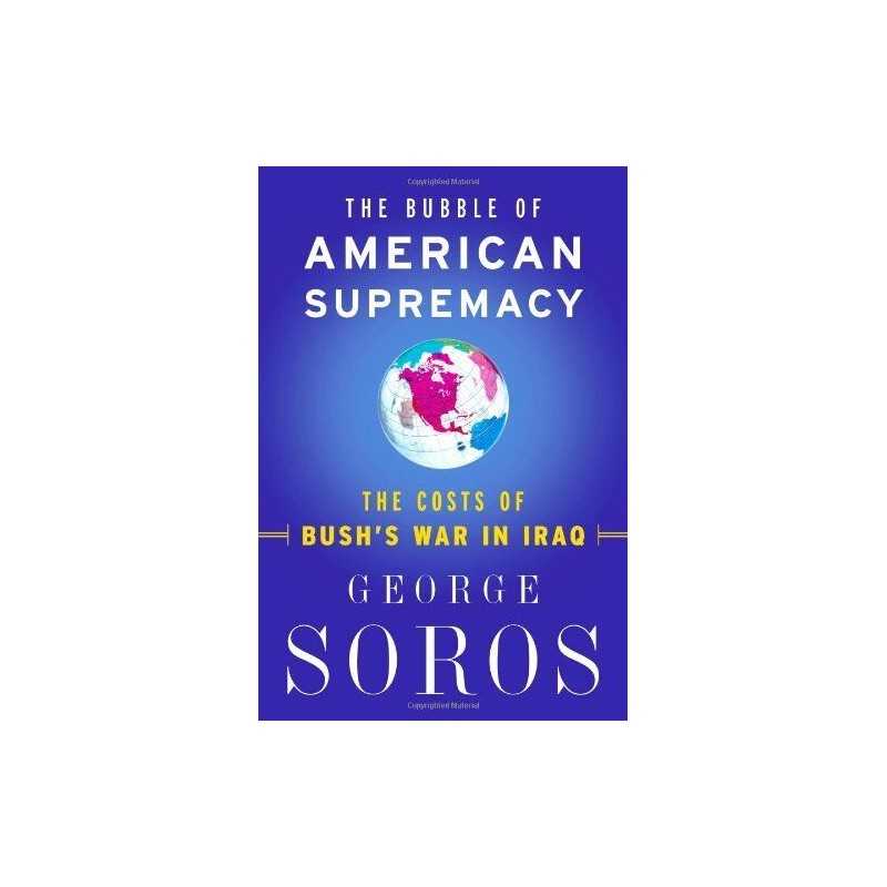 The Bubble of American Supremacy: The Costs of Bus... by Soros, George Paperback