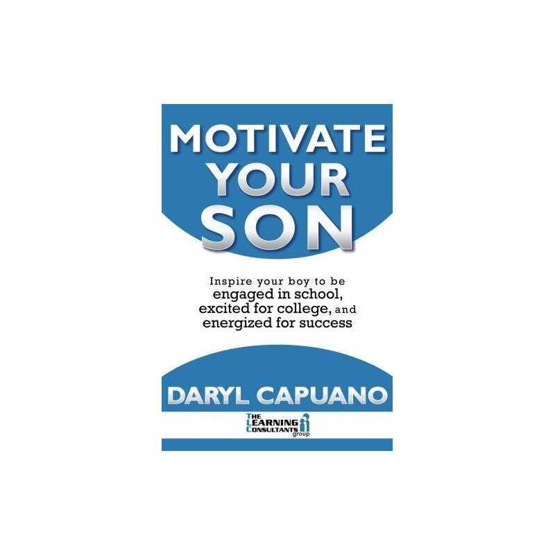 Motivate Your Son: Inspire Your Boy To Be Engaged In School... by Capuano, Daryl