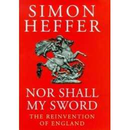 Nor Shall My Sword: Reinvention of England by Heffer, Simon Hardback Book The