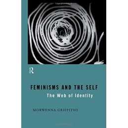 Feminisms and the Self: The Web of ..., Griffiths, Morw