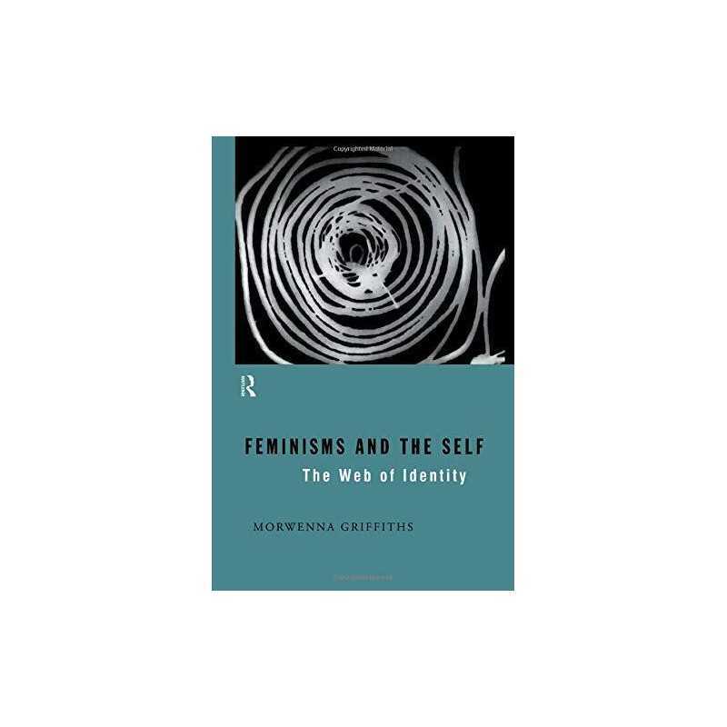 Feminisms and the Self: The Web of ..., Griffiths, Morw