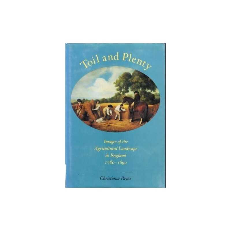 Toil and Plenty: Images of the Agricultural Lan... by Payne, Christiana Hardback