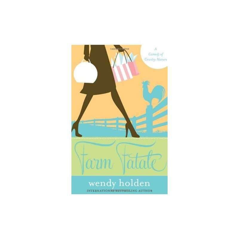 Farm Fatale: A Comedy of Country Manors, Holden, Wendy