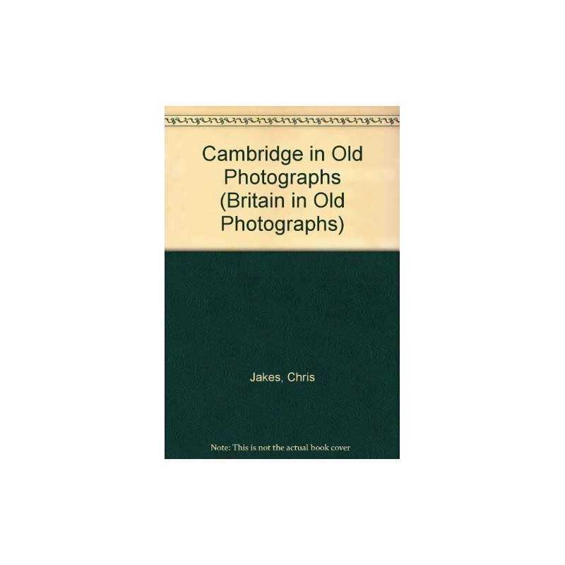 Cambridge in Old Photographs (Britain in Old Photog... by Jakes, Chris Paperback
