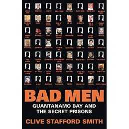 Bad Men: Guantanamo Bay And The Secret Priso... by Stafford Smith, Cliv Hardback