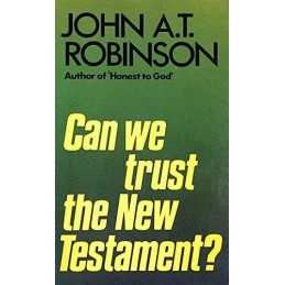 Can We Trust the New Testament?, Robinson, John A. T.
