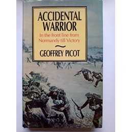 Accidental Warrior: In the Front Line from Norman... by Picot, Geoffrey Hardback