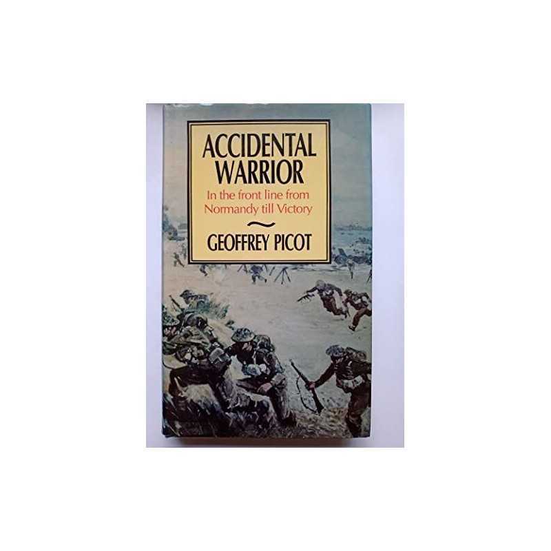 Accidental Warrior: In the Front Line from Norman... by Picot, Geoffrey Hardback