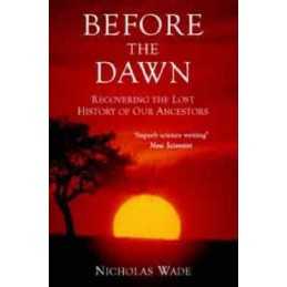Before the Dawn: Recovering the Lost History of O... by Wade, Nicholas Paperback