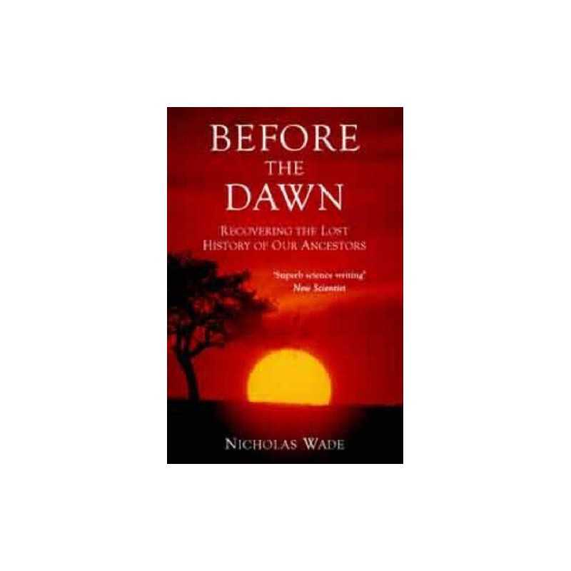 Before the Dawn: Recovering the Lost History of O... by Wade, Nicholas Paperback