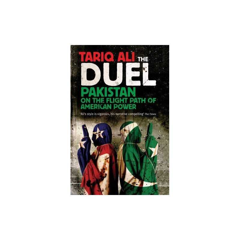 The Duel: Pakistan on the Flight Path of American Power by Ali, Tariq Paperback