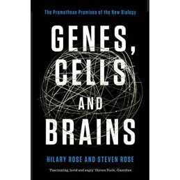 Genes, Cells and Brains: The Promethean Promises of the New Bi... by Steven Rose
