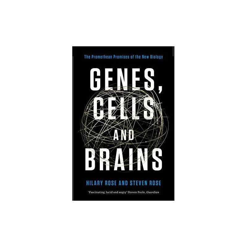 Genes, Cells and Brains: The Promethean Promises of the New Bi... by Steven Rose