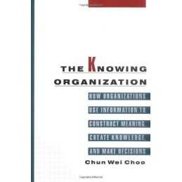 The Knowing Organization: How Organizations Use In... by Chun Wei Choo Paperback