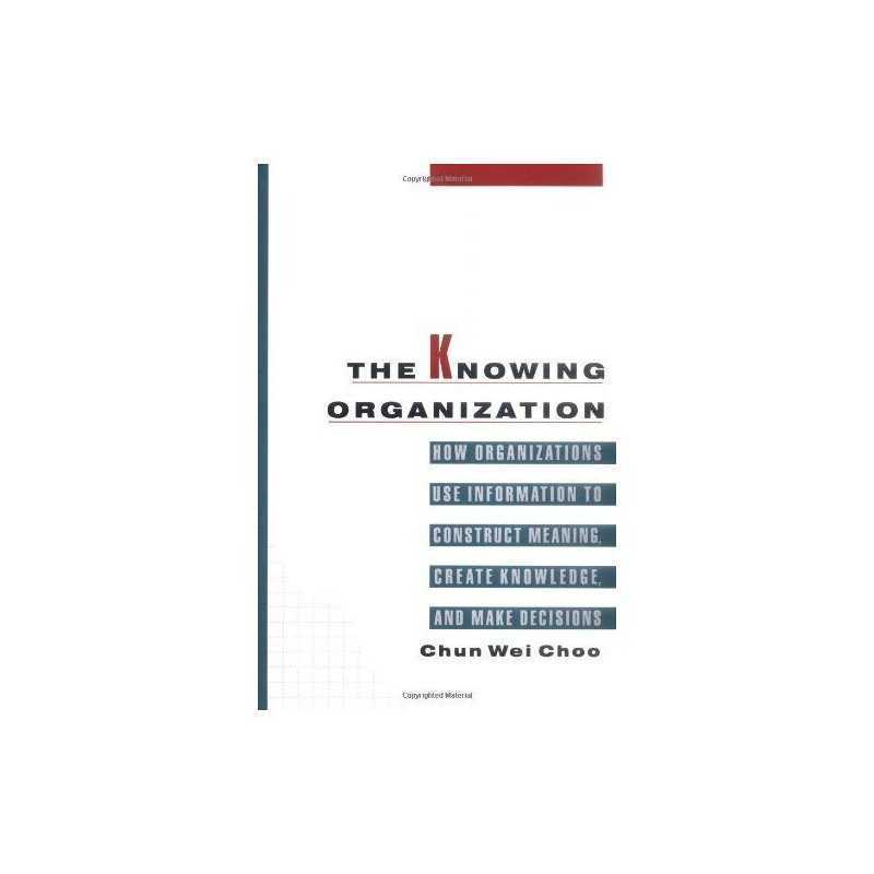 The Knowing Organization: How Organizations Use In... by Chun Wei Choo Paperback