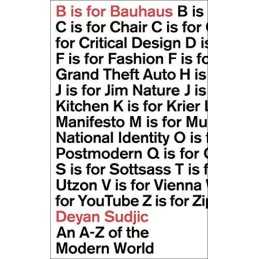 B is for Bauhaus: An A-Z of the Modern World by Sudjic, Deyan Book