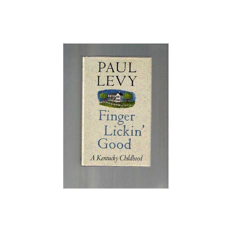 Finger Lickin Good: A Kentucky Childhood by Levy, Paul Other printed item Book