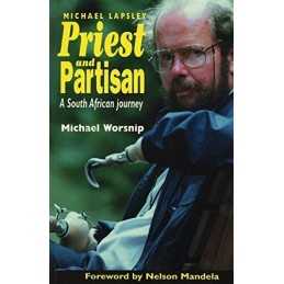 PRIEST AND PARTISAN: The South Afri..., Worsnip, Michae