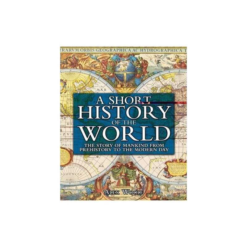 A Short History of the World: The Story of Mankind fro... by Alex Woolf Hardback