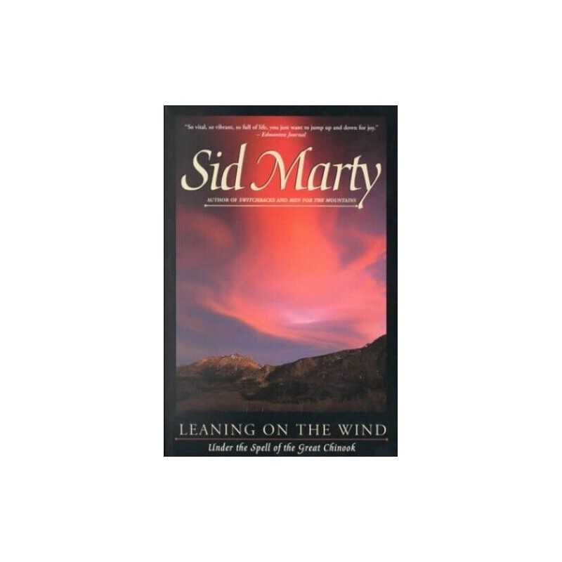 Leaning on the Wind: Under the Spell of the Great Chinook by Marty, Sid Book The