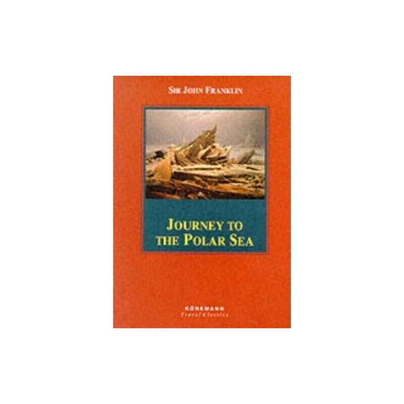 Journey to the Polar Sea (Konemann Classics) by Franklin Sir John Hardback The