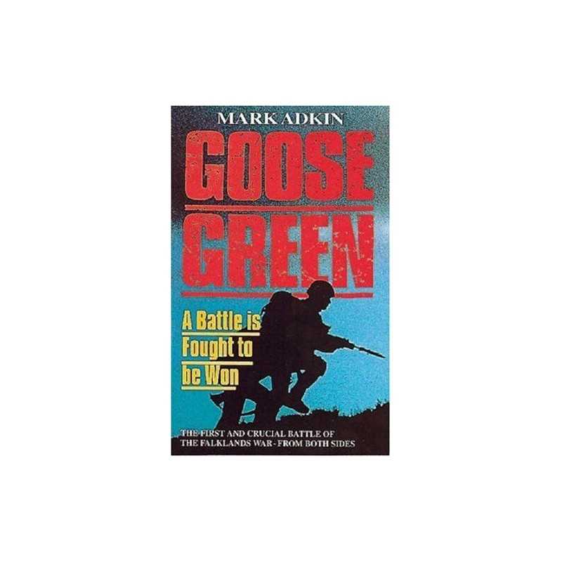 Goose Green: A Battle is Fought to be Won, Adkin, Mark