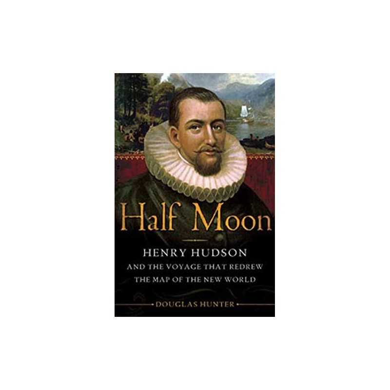 Half Moon: Henry Hudson and the Voyage That Redrew the Map... by Hunter, Douglas