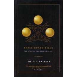 Three Brass Balls: The Story of the Irish Pawn ... by Fitzpatrick, Jim Paperback