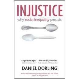 Injustice: Why Social Inequality Per..., Daniel Dorling