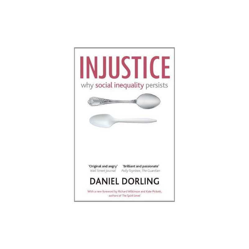 Injustice: Why Social Inequality Per..., Daniel Dorling