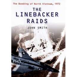 The Linebacker Raids: The Bombing of North Vietnam... by Smith, John T. Hardback