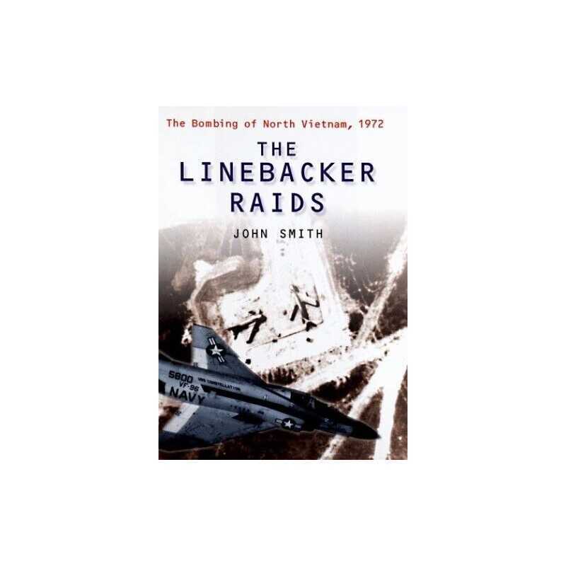 The Linebacker Raids: The Bombing of North Vietnam... by Smith, John T. Hardback