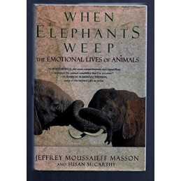 When Elephants Weep: The Emotional Lives of ... by Masson, Jeffrey Mous Hardback