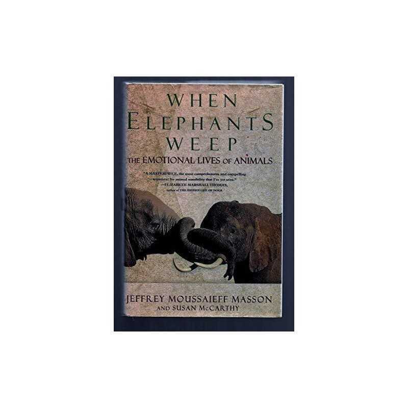 When Elephants Weep: The Emotional Lives of ... by Masson, Jeffrey Mous Hardback