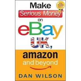 Make Serious Money on eBay UK, Amazon and Beyond by Dan Wilson Book