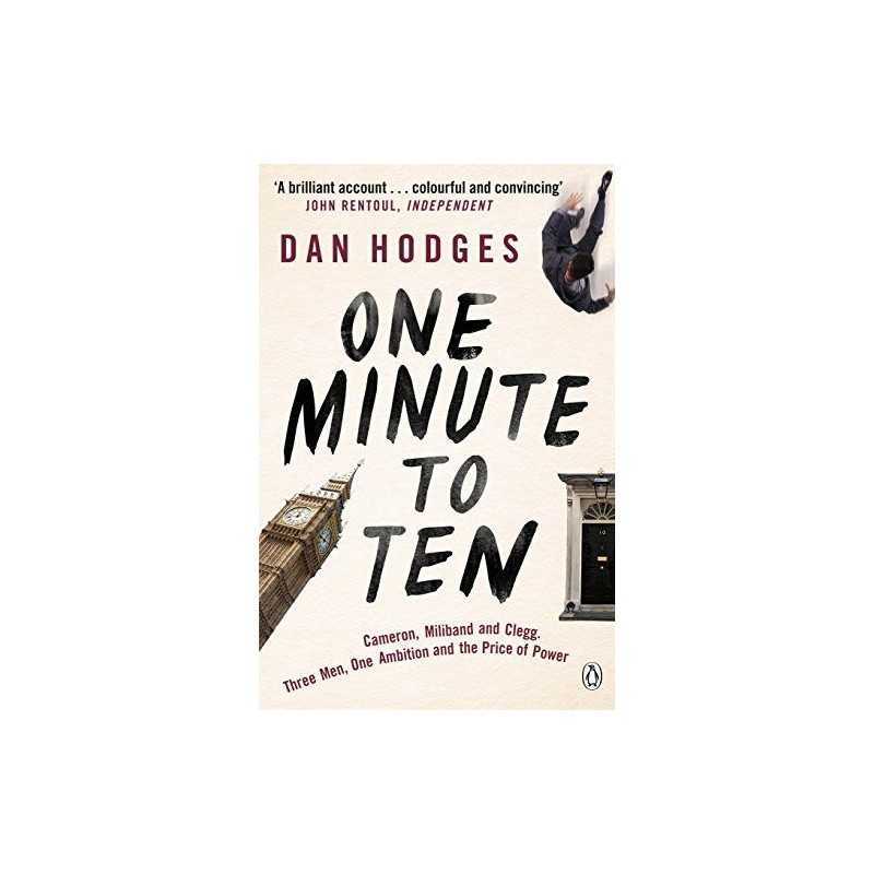 One Minute To Ten: Cameron, Miliband and Clegg. Three Men, One... by Hodges, Dan