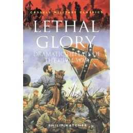 Lethal Glory: Dramatic Defeats of the Civil War ... by Katcher, Philip Paperback