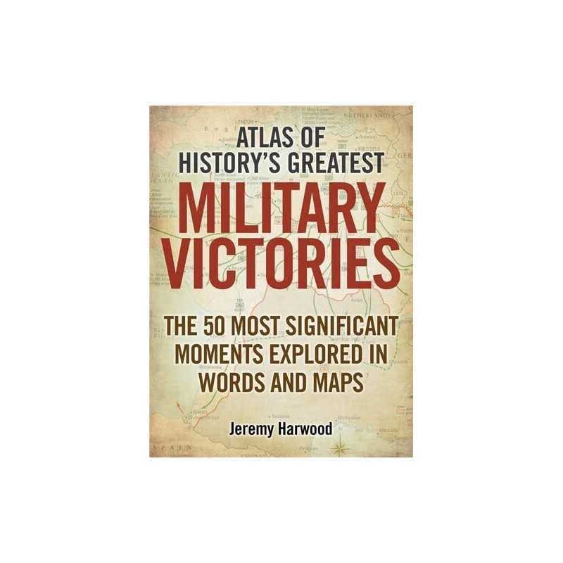 Atlas of Historys Greatest Military Victories: The 50 Mos... by Harwood, Jeremy